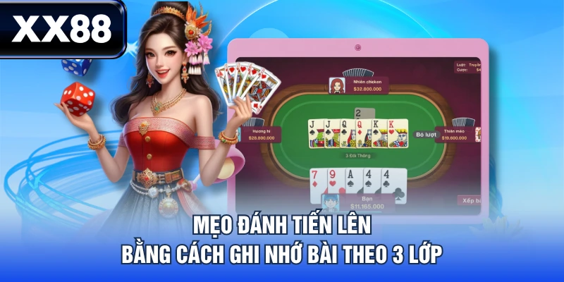 Mẹo đánh Tiến Lên bằng cách ghi nhớ bài theo 3 lớp